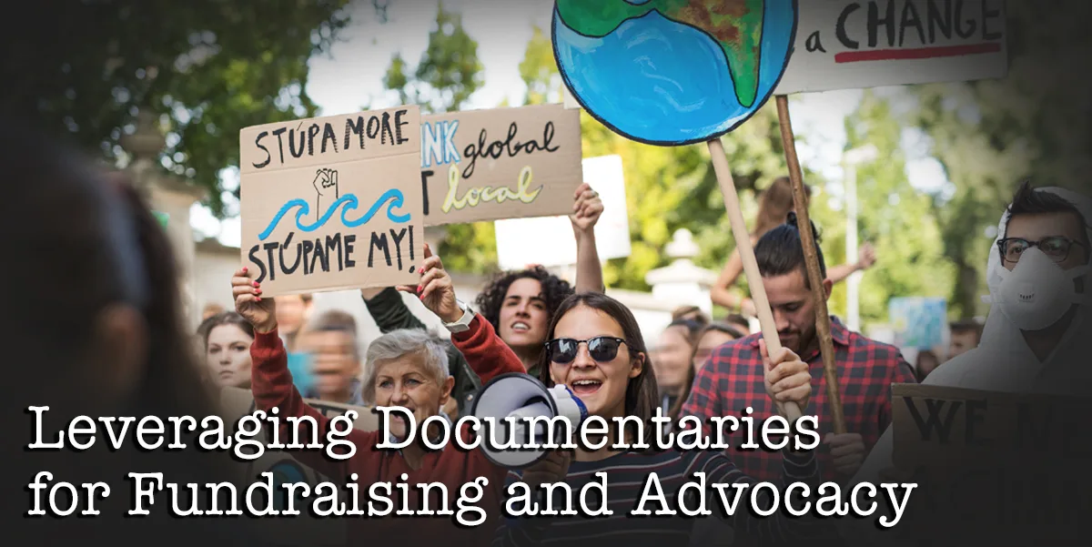 Leveraging Documentaries for Fundraising and Advocacy